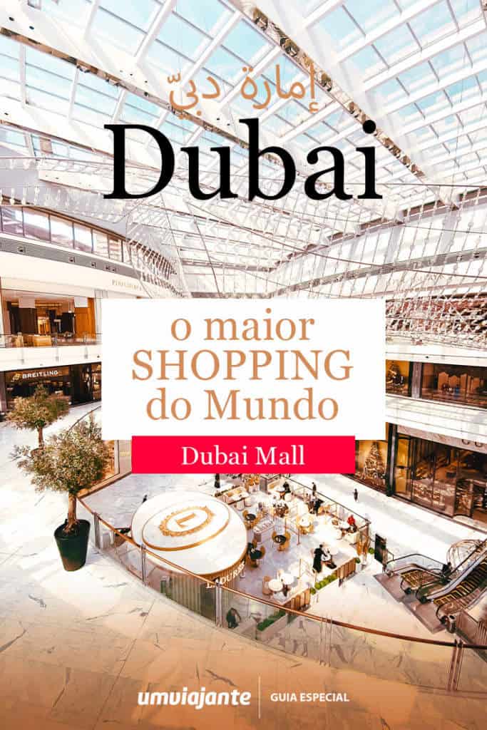 Dubai Mall: lojas, onde comer e o que visitar no maior shopping do mundo
