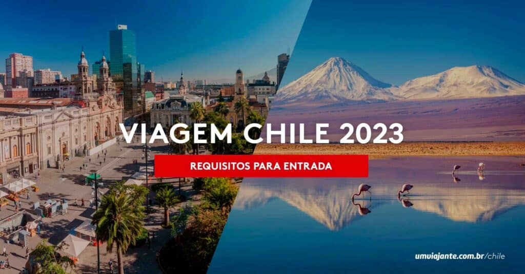 Viagem Chile em 2023: documentos, requisitos e passo a passo para entrada no país